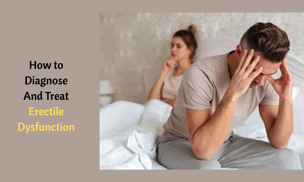 How to Diagnose And Treat Erectile Dysfunction