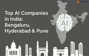 Top AI Companies in India: Bengaluru, Hyderabad & Pune