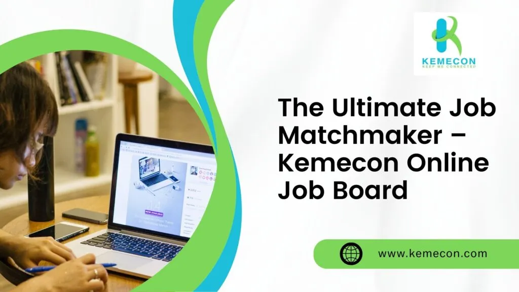 The Ultimate Job Matchmaker – Kemecon Online Job Board
