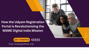 How the Udyam Registration Portal is Revolutionizing the MSME Digital India Mission