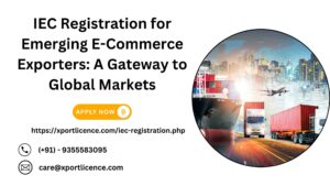 IEC Registration for Emerging E-Commerce Exporters: A Gateway to Global Markets