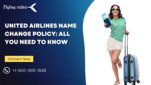 United Airlines Name Change Policy: All You Need To Know