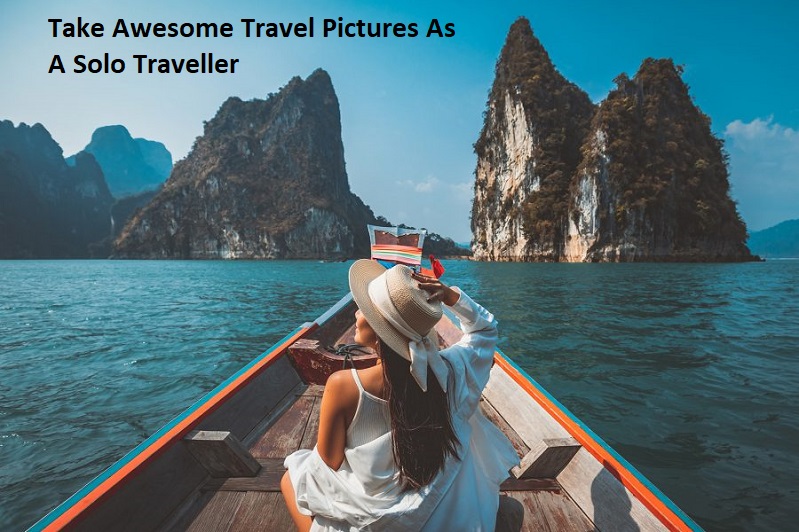 How To Take Awesome Travel Pictures As A Solo Traveller?