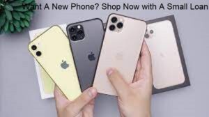 Want A New Phone? Shop Now with A Small Loan