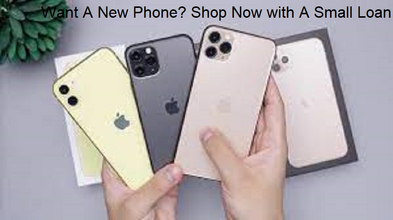 Want A New Phone? Shop Now with A Small Loan