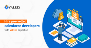 Hire pre-vetted salesforce developers with valrix’s expertise