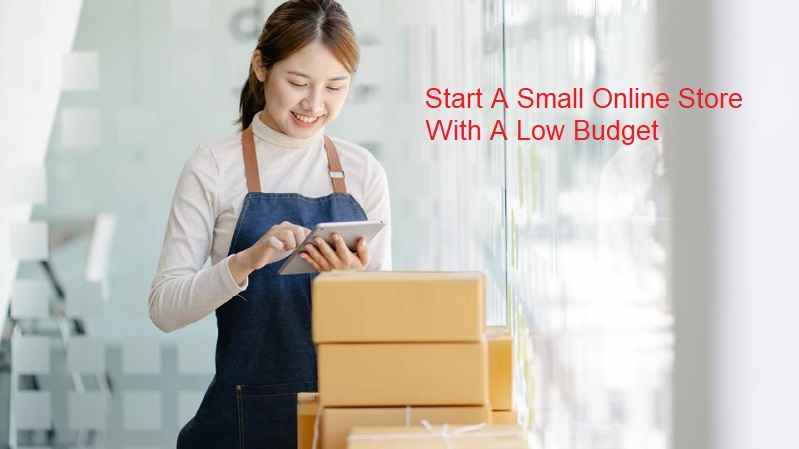 Steps To Start A Small Online Store With A Low Budget