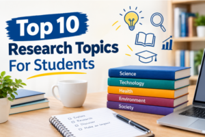 Top 10 Research Topics for Students and How to Pick One